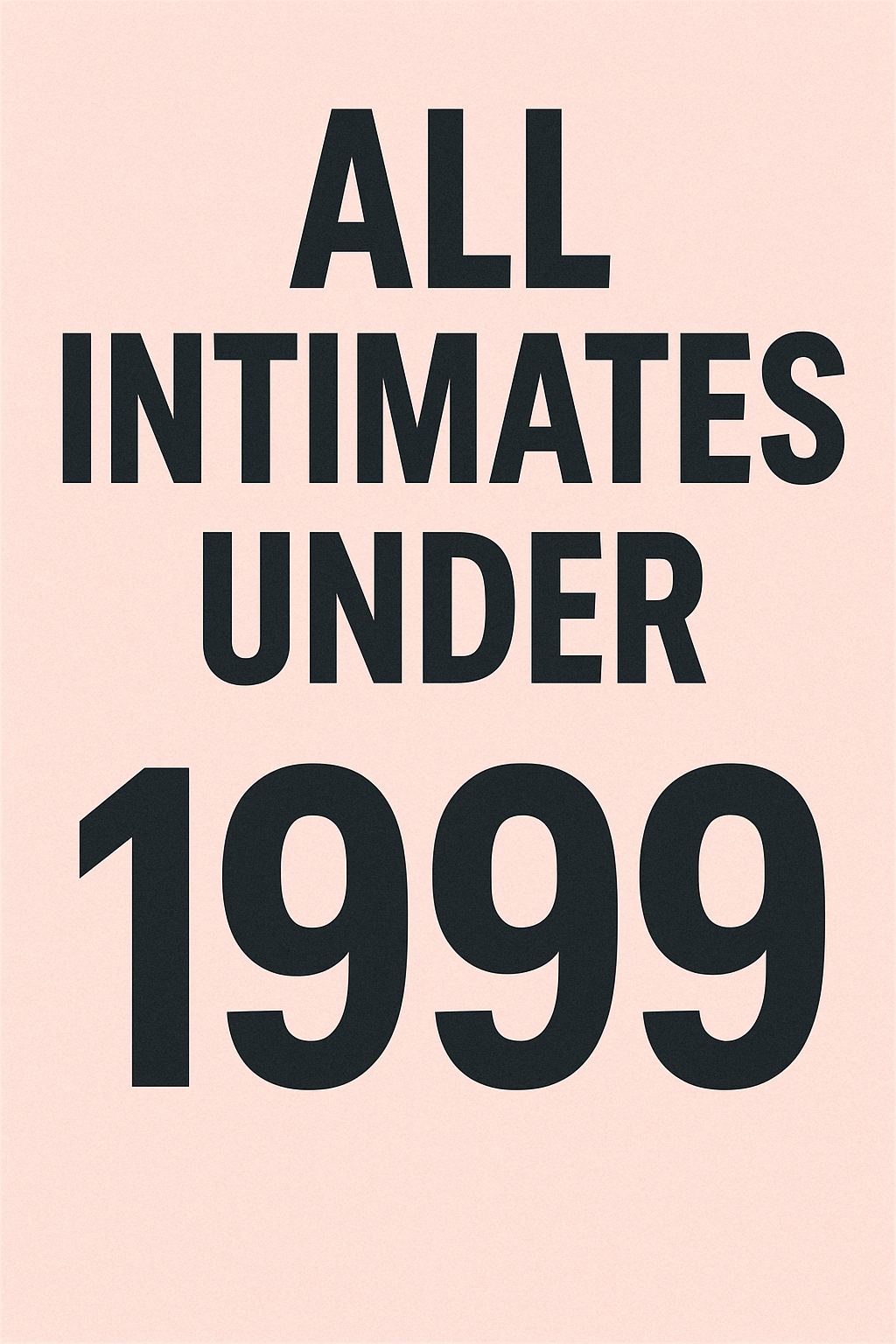 All Intimates Under 1999